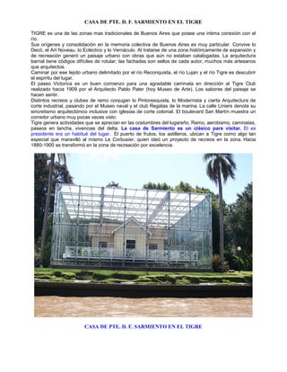 CASA DE PTE. D. F. SARMIENTO EN EL TIGRE
TIGRE es una de las zonas mas tradicionales de Buenos Aires que posee una íntima ...