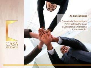 As Consultorias

1.Consultoria Personalizada
     2.Consultoria Premium
  3.Consultoria Empresarial
            4.Manutenção
 