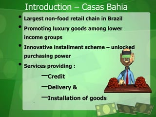 Introduction – Casas BahiaLargest non-food retail chain in Brazil