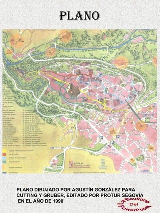 plano




PLANO DIBUJADO POR AGUSTÍN GONZÁLEZ PARA
CUTTING Y GRUBER, EDITADO POR PROTUR SEGOVIA
EN EL AÑO DE 1990
 