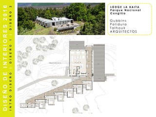 DISEÑODEINTERIORES2016
INTRODISEÑO|DISEÑO1|DISEÑO2
L O D G E L A B A I T A
P a r q u e N a c i o n a l
C o n g i l í o
G u b b i n s
P o l i d u r a
T a l h o u k
A R Q U I T E C T O S
 
