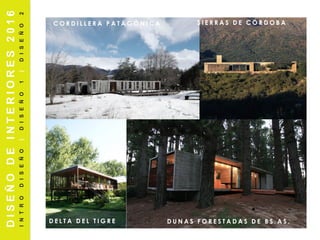 D E L T A D E L T I G R E
C O R D I L L E R A P A T A G Ó N I C A
DISEÑODEINTERIORES2016
INTRODISEÑO|DISEÑO1|DISEÑO2
D U N A S F O R E S T A D A S D E B S . A S .
S I E R R A S D E C Ó R D O B A
 