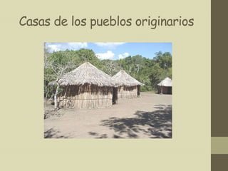 Casas de los pueblos originarios
 