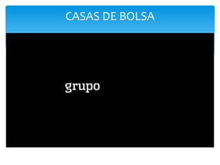 CASAS DE BOLSA
 
