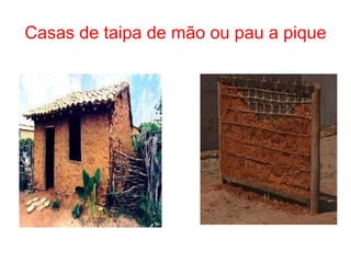Casas de taipa de mão ou pau a pique 