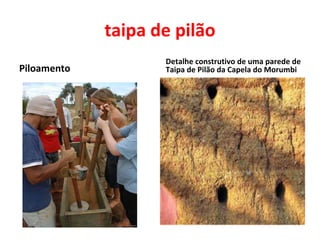 taipa de pilão Piloamento Detalhe construtivo de uma parede de Taipa de Pilão da Capela do Morumbi 