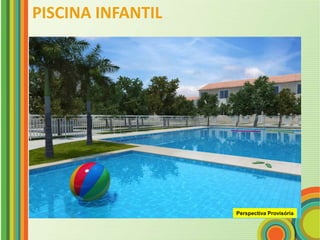 PISCINA INFANTIL




                   Perspectiva Provisória
 
