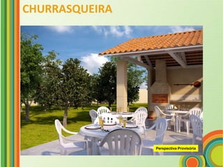 CHURRASQUEIRA




                Perspectiva Provisória
 