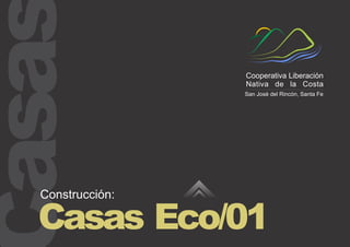 asa

Cooperativa Liberación
Nativa de la Costa
San José del Rincón, Santa Fe

Construcción:

Casas Eco/01

 