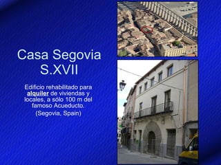Casa Segovia S.XVII Edificio rehabilitado para  alquiler  de viviendas y locales, a sólo 100 m del famoso Acueducto. (Segovia, Spain) 