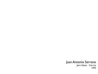 Juan Antonio Serrano
       Jørn Utzon · Can Lis
                      1972
 
