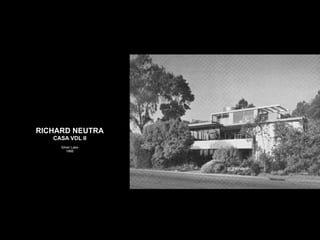 RICHARD NEUTRA
   CASA VDL II
     Silver Lake
        1966
 