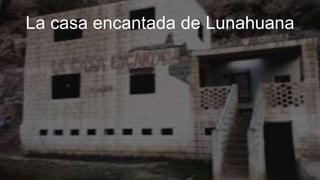 La casa encantada de Lunahuana
 