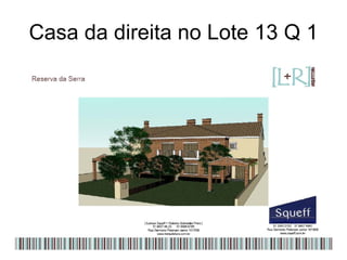 Casa da direita no Lote 13 Q 1 
