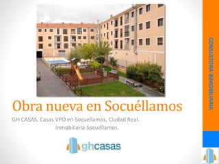 Obra nueva en Socuéllamos
GH CASAS. Casas VPO en Socuellamos, Ciudad Real.
Inmobiliaria Socuéllamos.
CONSULTORAINMOBILIARIA
 