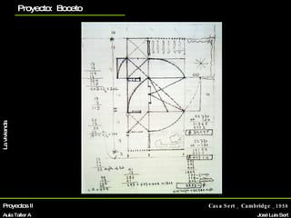 Proyectos II Aula Taller A Casa Sert _ Cambridge _1958 José Luis Sert Biografía La vivienda Otros proyectos planos Proyecto:  Boceto 