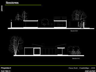Proyectos II Aula Taller A Casa Sert _ Cambridge _1958 José Luis Sert Biografía La vivienda Otros proyectos planos Secciones 