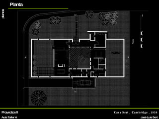 Proyectos II Aula Taller A Casa Sert _ Cambridge _1958 José Luis Sert Biografía La vivienda Otros proyectos planos Planta 