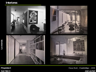 Proyectos II Aula Taller A Casa Sert _ Cambridge _1958 José Luis Sert Biografía La vivienda Otros proyectos planos Interiores 