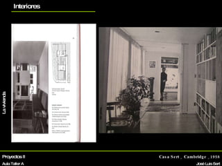 Proyectos II Aula Taller A Casa Sert _ Cambridge _1958 José Luis Sert Biografía La vivienda Otros proyectos planos Interiores 