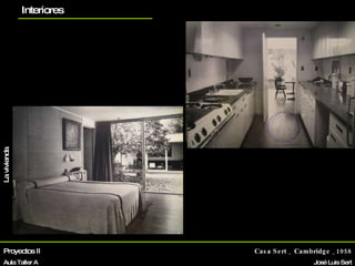 Proyectos II Aula Taller A Casa Sert _ Cambridge _1958 José Luis Sert Biografía La vivienda Otros proyectos planos Interiores 