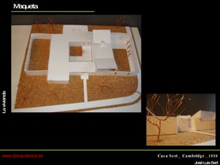 www.plarquitectos.es  Casa Sert _ Cambridge _1958 José Luis Sert Biografía La vivienda Otros proyectos planos Maqueta 