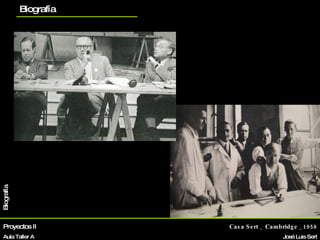 Proyectos II Aula Taller A Casa Sert _ Cambridge _1958 José Luis Sert Biografía La vivienda Otros proyectos planos Biografía 