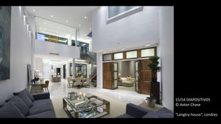 15/54 DIAPOSITIVOS
© Aston Chase
“Langtry house”, Londres
 