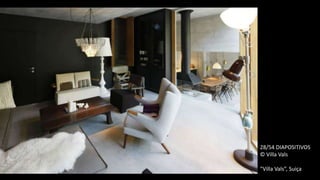 28/54 DIAPOSITIVOS
© Villa Vals
“Villa Vals”, Suiça
 