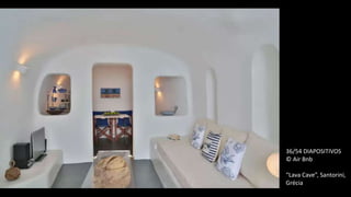 36/54 DIAPOSITIVOS
© Air Bnb
“Lava Cave”, Santorini,
Grécia
 