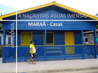 A NAÇÃO DAS ÁGUAS IMENSAS MARAÃ - Casas AMAZÔNIA 