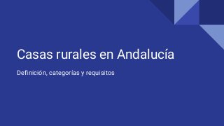 Casas rurales en Andalucía
Definición, categorías y requisitos
 