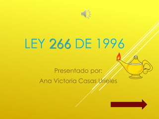 LEY 266 DE 1996
Presentado por:
Ana Victoria Casas Urieles
 