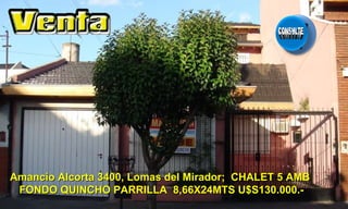 Amancio Alcorta 3400, Lomas del Mirador;  CHALET 5 AMB  FONDO QUINCHO PARRILLA  8,66X24MTS U$S130.000.- 