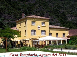 Casa Templaria, agosto del 2011 