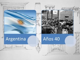 Argentina Años 40
 