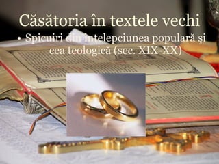 Căsătoria în textele vechi ,[object Object]