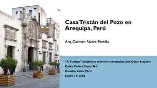 Arq. Carmen Rivera Portilla
“ATiempo” programa televisivo conducido por Oscar Nazario
Cable Color (Canal 36)
Huacho, Lima, Perú
Enero 19, 2018
 