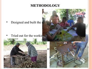 METHODOLOGYMETHODOLOGY

Designed and built the machine.

Tried out for the working effectiveness.

Collected satisfaction by questionnaires
 