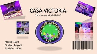 CASA VICTORIA
“Un momento inolvidable”
Precio: 1500
Ciudad: Bogotá
Surtido: 8 días
 