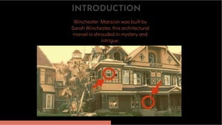 Winchester Mansion was built by
Sarah Winchester, this architectural
marvel is shrouded in mystery and
intrigue.
INTRODUCTION
 