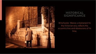 Winchester Manor, a testament to
the Victorian era, reflects the
eccentricities and obsessions of its
time.
HISTORICAL
SIGNIFICANCE
 