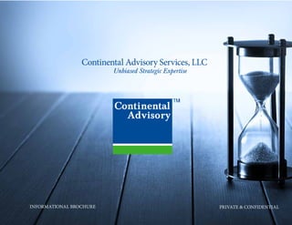 INFORMATIONAL BROCHURE PRIVATE & CONFIDENTIAL
Continental Advisory Services, LLC
Unbiased Strategic Expertise
 