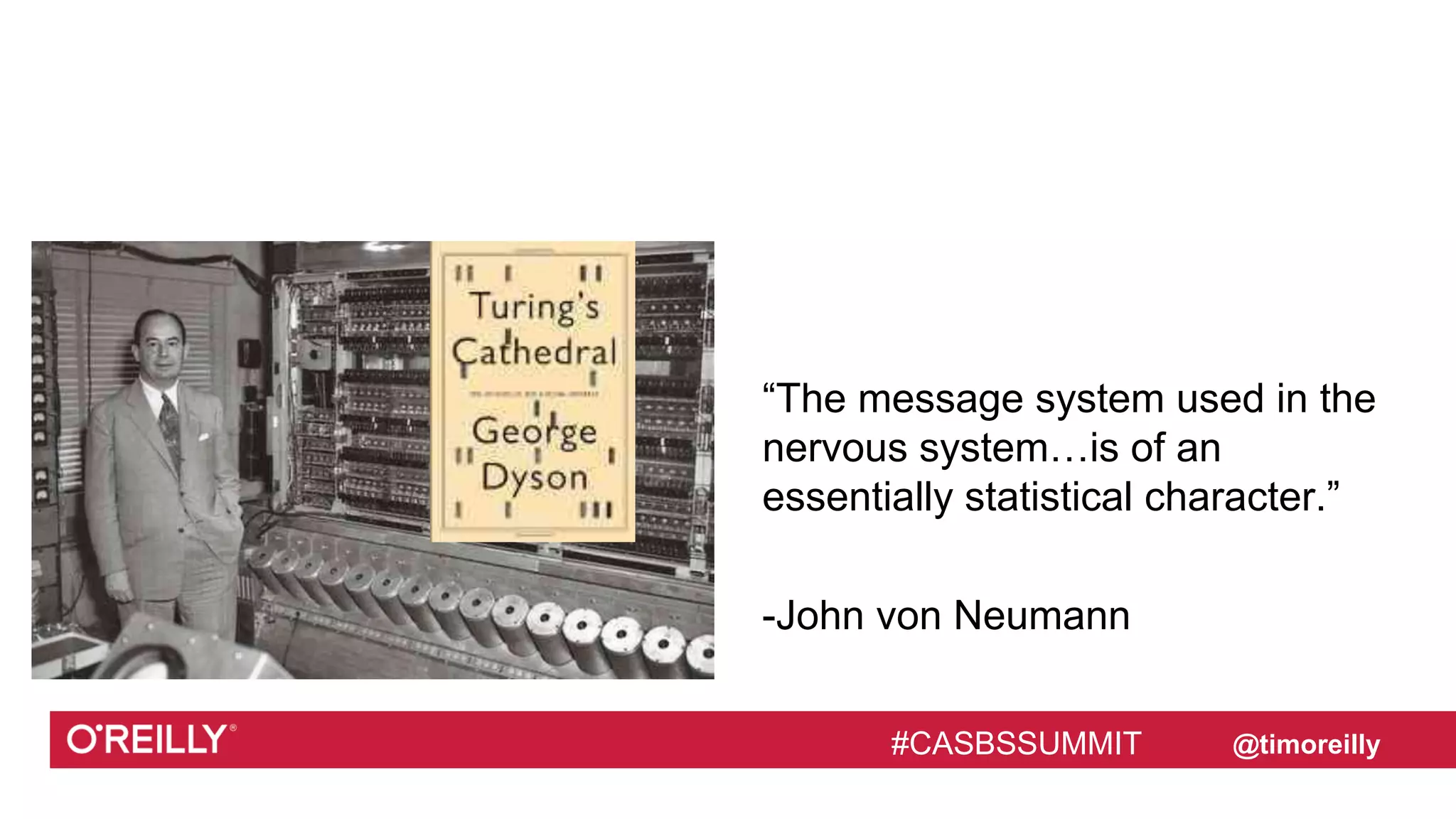 #CASBSSUMMIT
Text
@timoreilly
“The message system used in the
nervous system…is of an
essentially statistical character.”
-John von Neumann
#CASBSSUMMIT
 