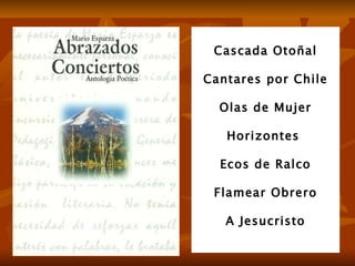 Cascada Otoñal Cantares por Chile Olas de Mujer Horizontes  Ecos de Ralco Flamear Obrero A Jesucristo 