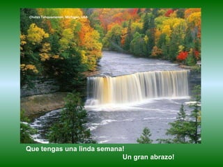 Chutes Tahquamenon, Michigan, USA Que tengas una linda semana!  Un gran abrazo!   