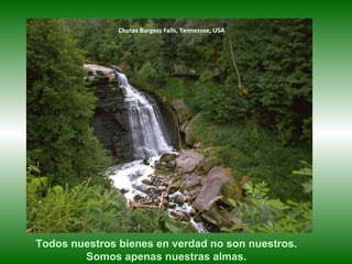 Chutes Burgess Falls, Tennessee, USA Todos nuestros bienes en verdad no son nuestros. Somos apenas nuestras almas. 
