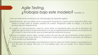 Agile Testing,
¿Trabajas bajo este modelo? PLANTEO 1.3
Cómo se implementa el testing en las metodologías de desarrollo ági...