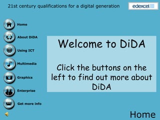 Home Welcome to DiDA Click the buttons on the left to find out more about DiDA 