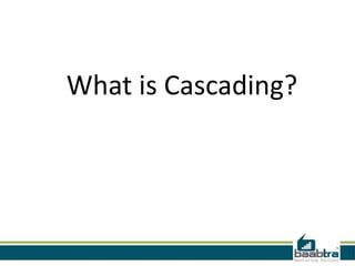 What is Cascading?
 